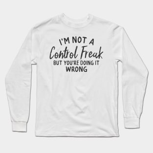 Not A Control Freak But... Long Sleeve T-Shirt